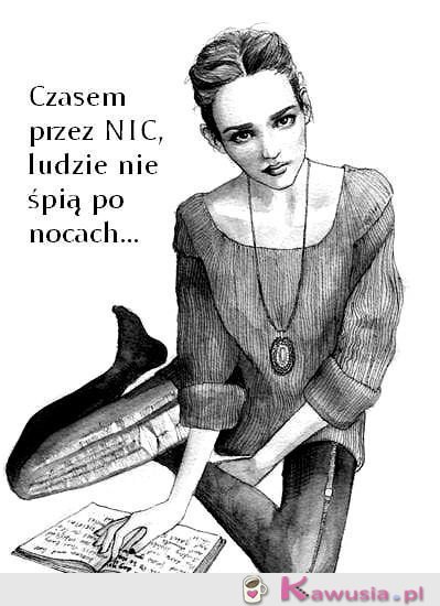 Czasem przez 'nic', ludzie..