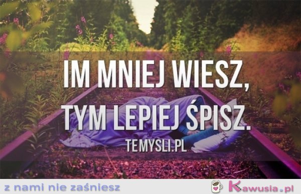 Im mniej wiesz