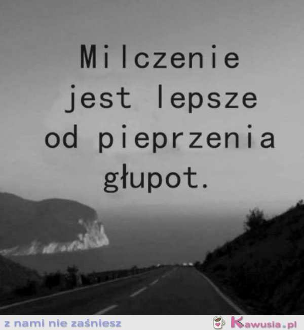 Milczenie jest lepsze..