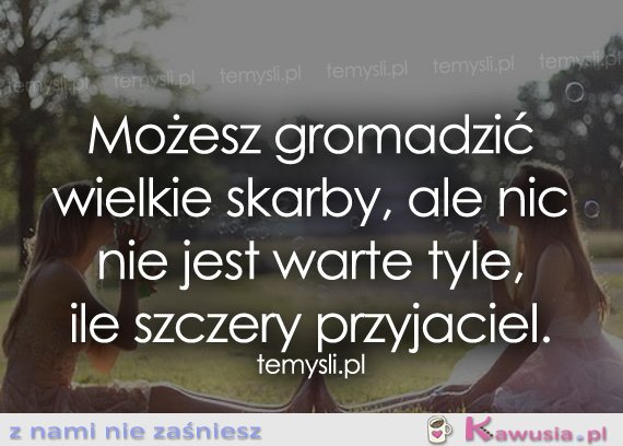 Możesz gromadzić wielkie skarby...