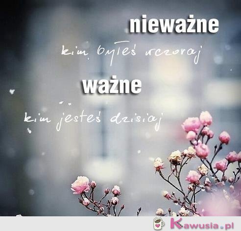 Nieważne kim byłeś