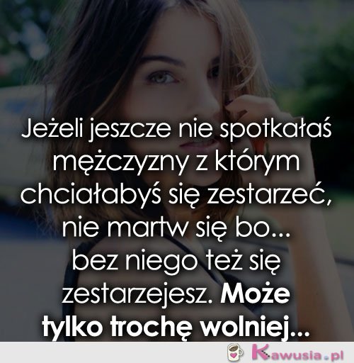 Jeżeli jeszcze nie spotkałaś mężczyzny...