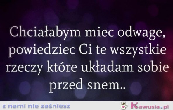 Chciałabym mieć odwagę