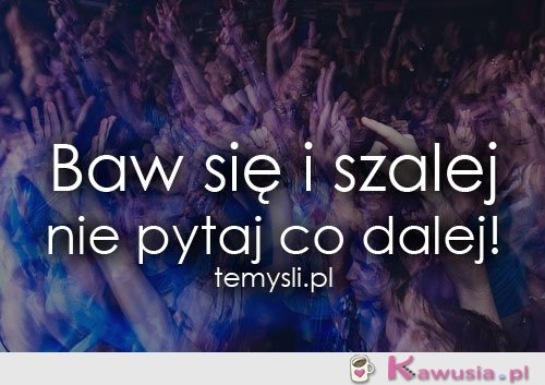 Baw się i szalej