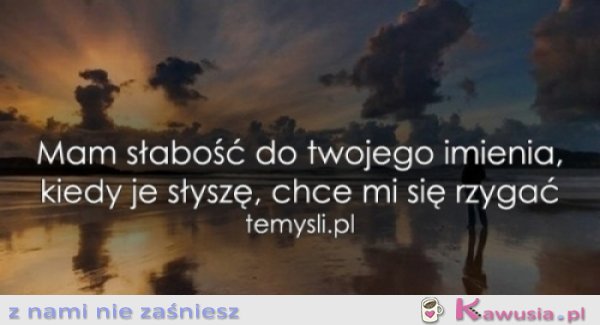 Mam słabość do twojego imienia..