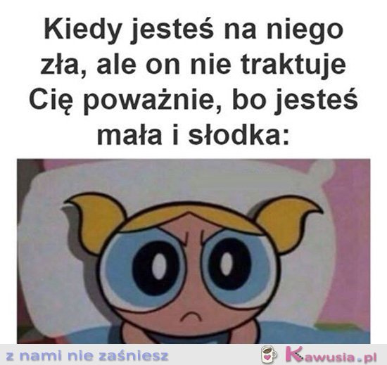 Kiedy jesteś na niego zła