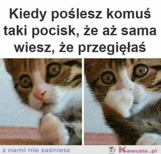 Kiedy puścisz taki pocisk