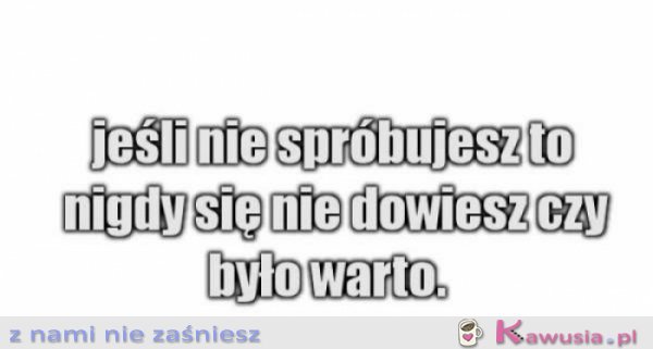 Jeśli nie spróbujesz...