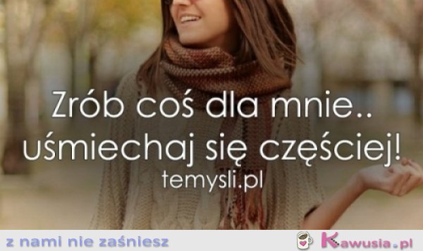 Zrób coś dla mnie...