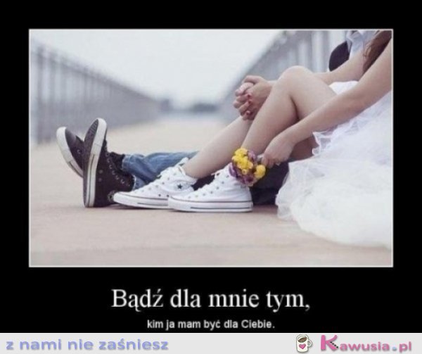 Bądź dla mnie tym..