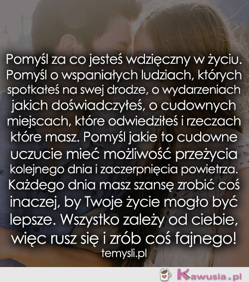 Pomyśl za co jesteś wdzięczny w życiu