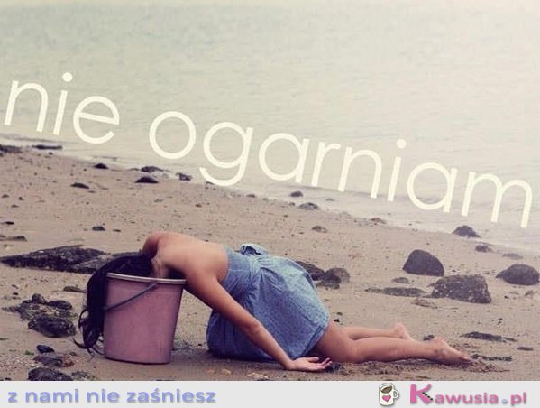 Nie ogarniam...