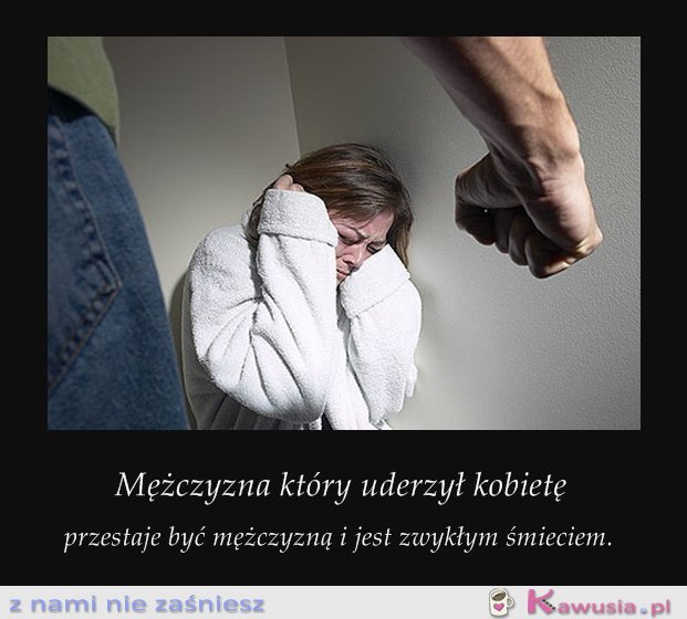 Mężczyzna, który bije kobietę...