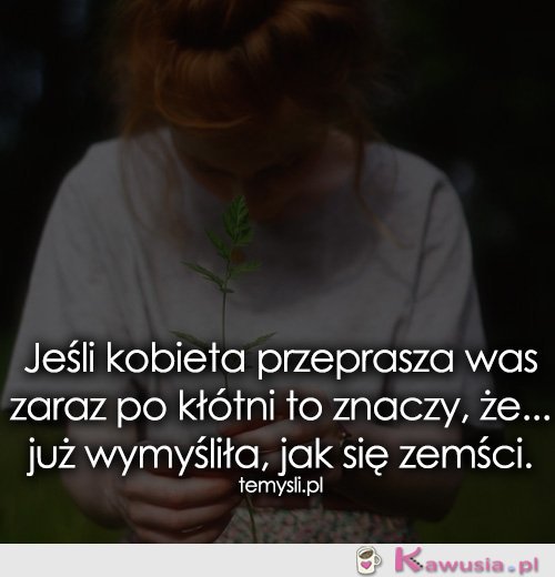 Jeśli kobieta przeprasza was zaraz po kłótni