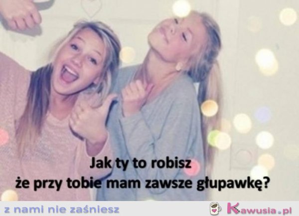 Jak ty to robisz?