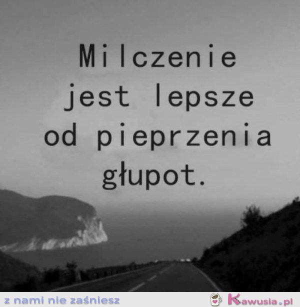 Milczenie jest lepsze...