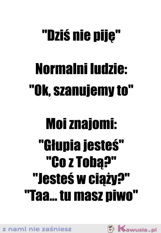 I powiedz tu, że nie pijesz...