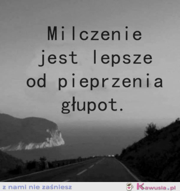 Milczenie jest lepsze..