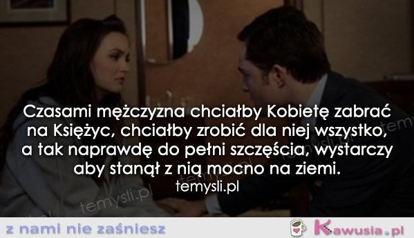 Czasami mężczyzna chciałby kobietę zabrać...