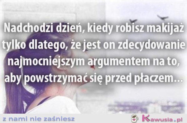 Nadchodzi dzień, kiedy robisz makijaż...