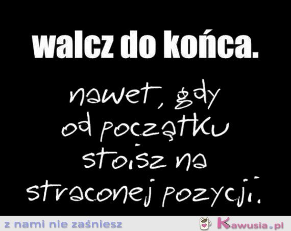 Walcz do końca