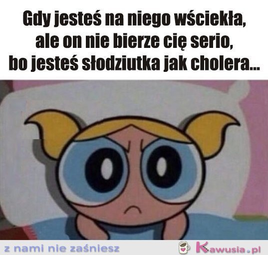 Jak na złość...