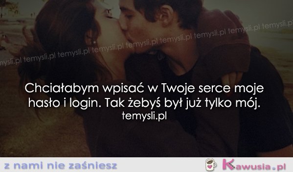 Chciałabym wpisać w Twoje serce.