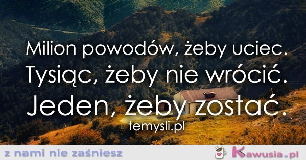 Milion powodów, żeby uciec.