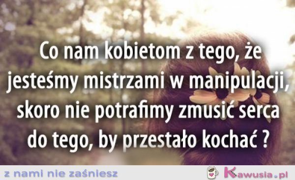 Co nam kobietom z tego, że...