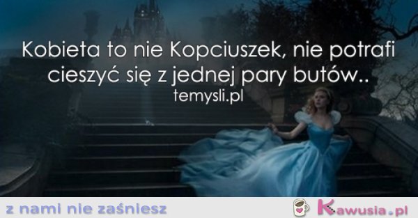 Kobieta to nie Kopciuszek...