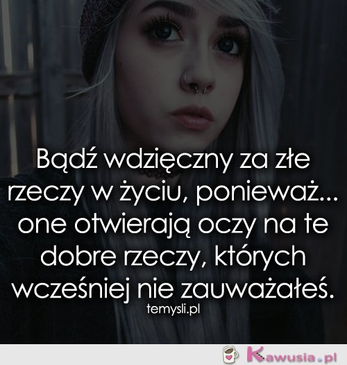 Bądź wdzięczny za złe rzeczy w życiu...