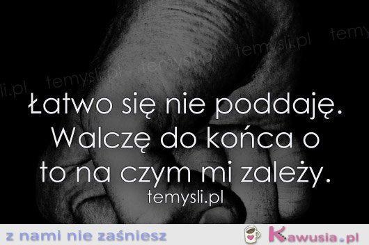 Łatwo się nie poddaję