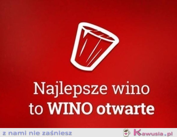 Najlepsze wino to..