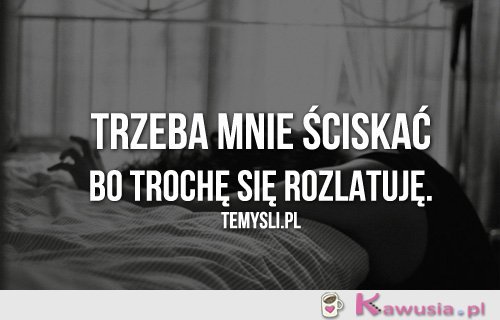 Trzeba mnie ściskać