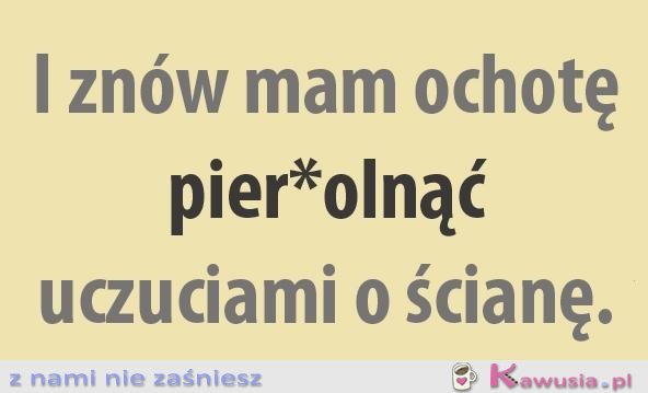 I znów mam ochotę...