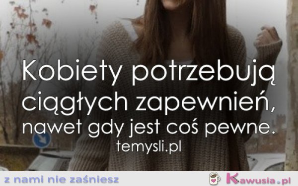 Kobiety potrzebują ciągłych zapewnień...
