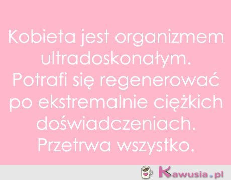 Kobieta przetrwa wszystko