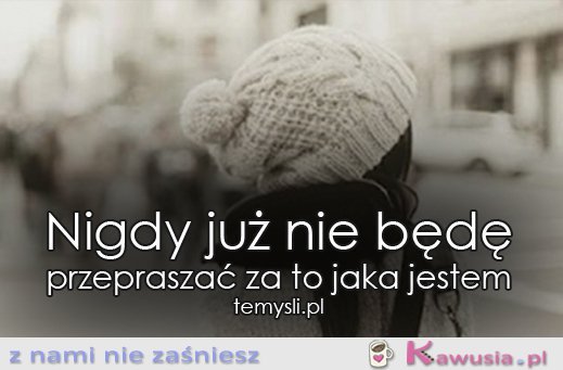 Nie będę przepraszać za to...