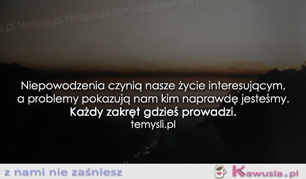 Niepowodzenia czynią nasze życie..