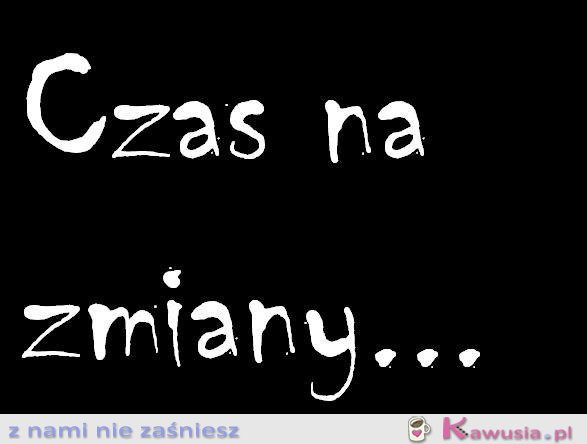 Czas na zmiany...