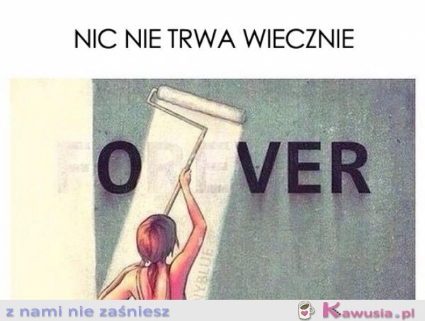 Nic nie trwa wiecznie