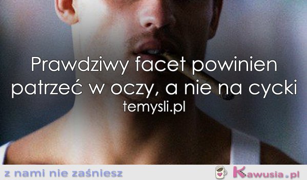 Prawdziwy facet powinien...