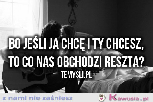 Bo jeśli ja chcę i ty chcesz...