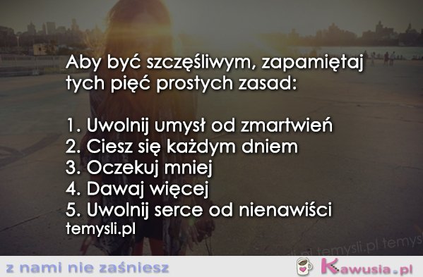 Aby być szczęśliwym, zapamiętaj...