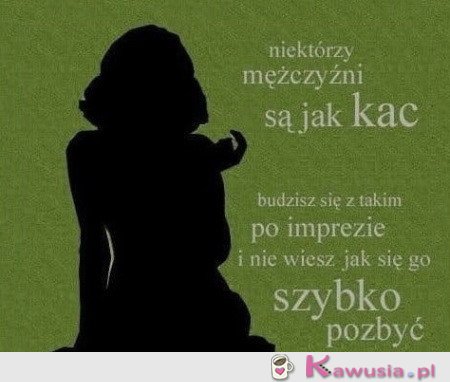 Mężczyźni są jak kac...