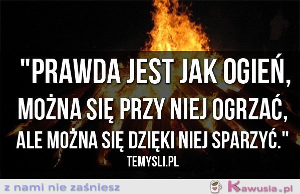 Prawda jest jak ogień