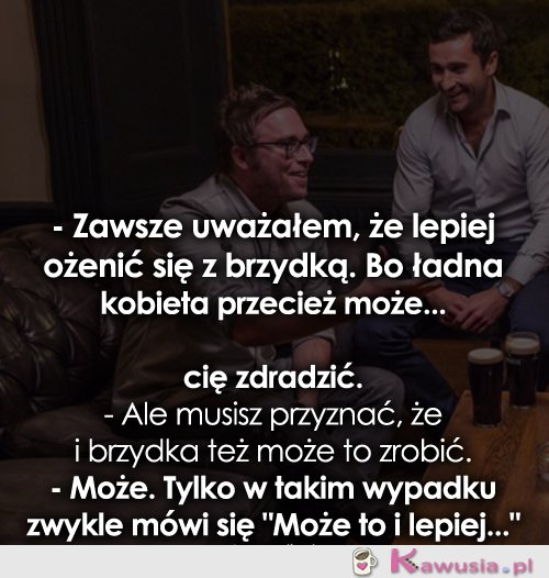 Zawsze uważałem, że lepiej...