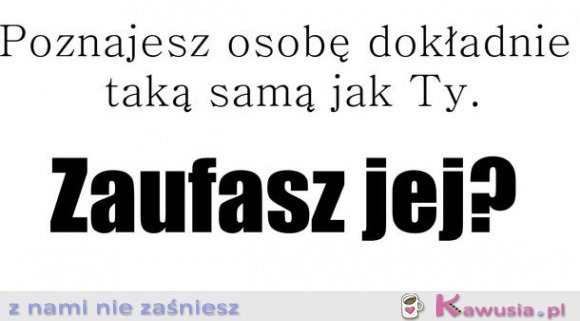 Zaufasz jej?
