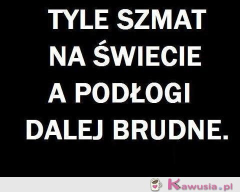 Podłogi dalej brudne...