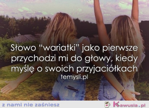 Kiedy myślę o swoich przyjaciółkach...